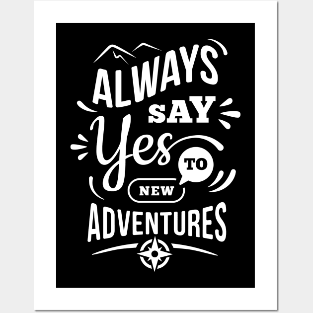 Always Say Yes To New Adventures Wall Art by Alouna